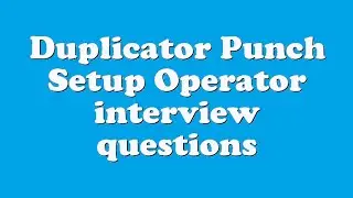 Duplicator Punch Setup Operator interview questions