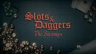 The Swamps are mean: Slots & Daggers
