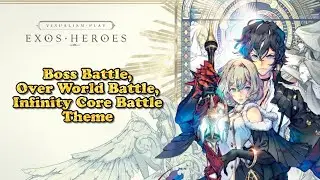 Exos Heroes OST: Boss Battle (Story), Over World & Infinity Core Battle