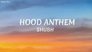 Shubh - Hood Anthem (Lyrics)