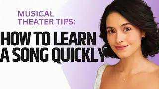 Musical Theatre Tips: How to learn a song quickly for an audition