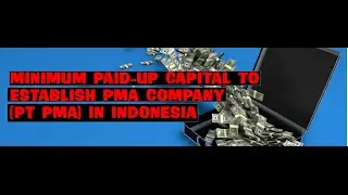 0821-1234-1235 MINIMUM PAID UP CAPITAL TO ESTABLISH PMA COMPANY (PT PMA) IN INDONESIA