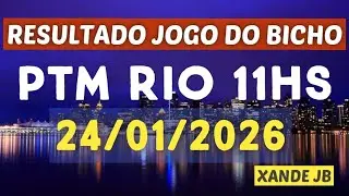 Resultado do jogo do bicho ao vivo PTM RIO 11HS dia 24/01/2026 - S&aacute;bado