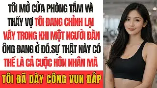 Tôi mở cửa phòng tắm và thấy vợ tôi đang chỉnh lại váy trong khi một người đàn ông đang ở đó…