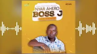 Boss J ][ Nyar Ahero ][ Official Audio Visualizer