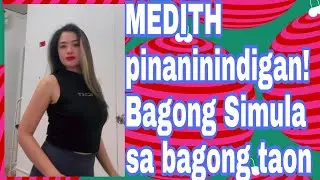 MEDITH pinaninindigan!Bagong simula sa bagong taon.!