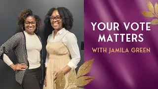 Your Vote Matters | Voting Rights, Civic Engagement, and Making Your Voice Heard with Jamila Green