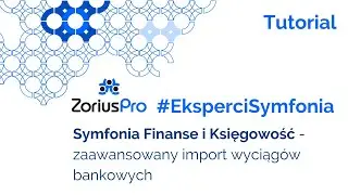 ZoriusPro #EksperciSymfonia - zaawansowany import wyciągów bankowych w Symfonia Finanse i Księgowość