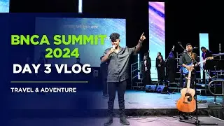 BNCA SUMMIT 2024 Day 3 Vlog | Travel and Adventure |