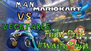 Mario Kart 8: Man Vs Vegetable Final Prix (Oh...Ma..Hart..)