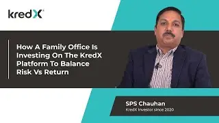 Investment Journey With KredX | SPS Chauhan