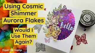 Using Cosmic Shimmer Aurora Flakes For The First Time // Would I Use It Again?