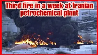 Third fire in a week at Iranian petrochemical plant