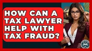 How Can A Tax Lawyer Help With Tax Fraud? - Law School Prep Hub