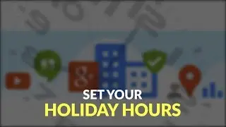How to Set Holiday Hours in Google My Business, Yelp and Bing