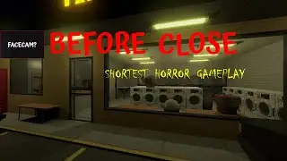 Before Close || Shortest Horror Gameplay || Facecam & Audio First Time