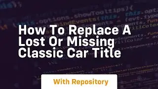 How to replace a lost or missing classic car title