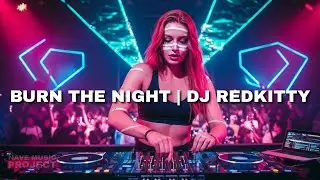 New EDM - Burn the Night | DJ RedKitty | Official Music Video (Full Version)