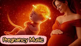 Relaxing Music for Pregnancy and Unborn Baby, Music for Pregnancy and Smart Baby, Pregnancy Music