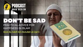 Don't Be Sad: Practical Advice for Happiness in Islam