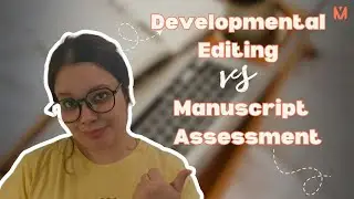 Developmental Editing vs Manuscript Assessment | What Writers Must Know