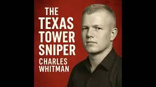 Texas Tower Sniper: Charles Whitman