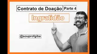 Contratos em Espécie - Contrato de Doação - parte 4 - Revogação por Ingratidão