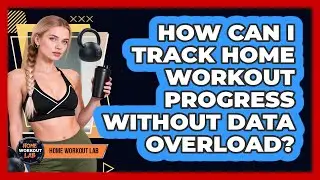 How Can I Track Home Workout Progress Without Data Overload? - Home Workout Lab