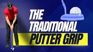 How to make more PUTTS with The Traditional Putter Grip