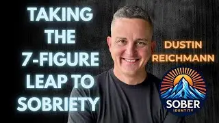I Gave Up Alcohol & Took the Real 7-Figure Leap | Dustin Riechmann's Sober Story