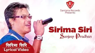 Sirima Siri | Sanjeep Pradhan | Lyrical Video | Santana Records