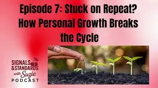 Stuck on Repeat? Break Toxic Cycles with Personal Growth | Signals & Standards with Suzie