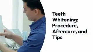 Teeth Whitening: Procedure, Aftercare and Tips