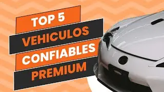 Top 5 Vehiculos confiables PREMIUM
