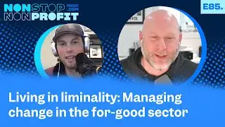 EP85 | Living in liminality: Managing change in the for-good sector | Todd Hiestand