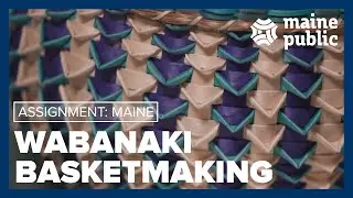 Wabanaki Basketmaking | Assignment Maine