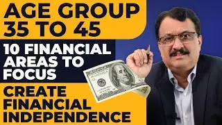 Age Group 35 to 45 10  Financial Areas To Focus Create Financial Independence