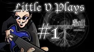 Little V Plays Salt and Sanctuary (Part 1)