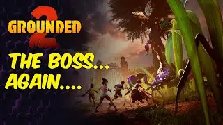 Can We Finally Take Down The Boss? Grounded 2 Early Access