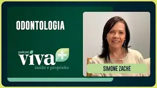 ODONTOLOGIA - SA&Uacute;DE COME&Ccedil;A PELA BOCA  | Com Simone Zach&eacute; | Podcast Viva+ | IPP TV