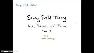 Xi Yin - String field theory: Past, Present, and Future