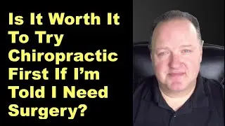 Is It Worth It To Try Chiropractic First If I&rsquo;m Told I Need Surgery?