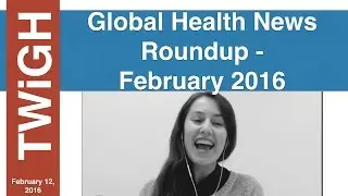 Global Health News Roundup - February 2016