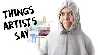 Things Artists Say (+Think)