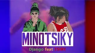 DJANGO ft TSIRY - MINOTSIKY (NOUVEAUTE GASY 2021)