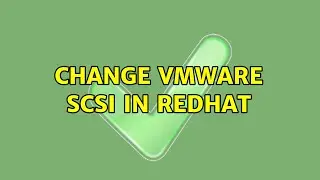 Change VMWare SCSI in Redhat (4 Solutions!!)