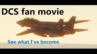 See what I've become - DCS world fan movie