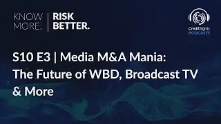 Know More. Risk Better. Podcast | S10E3 Media M&A Mania: The Future of WBD, Broadcast TV & More
