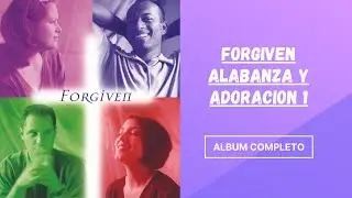 Forgiven Alabanza y adoracion 1 album completo
