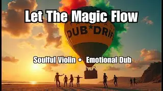 Let The Magic Flow | Euphoric Dub Reggae